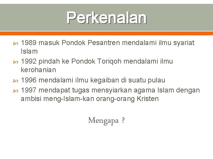 Perkenalan 1989 masuk Pondok Pesantren mendalami ilmu syariat Islam 1992 pindah ke Pondok Toriqoh