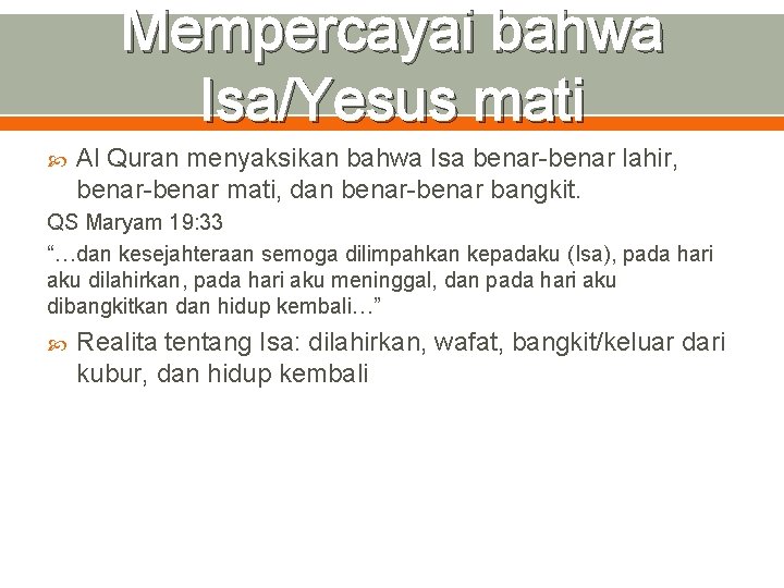 Mempercayai bahwa Isa/Yesus mati Al Quran menyaksikan bahwa Isa benar-benar lahir, benar-benar mati, dan