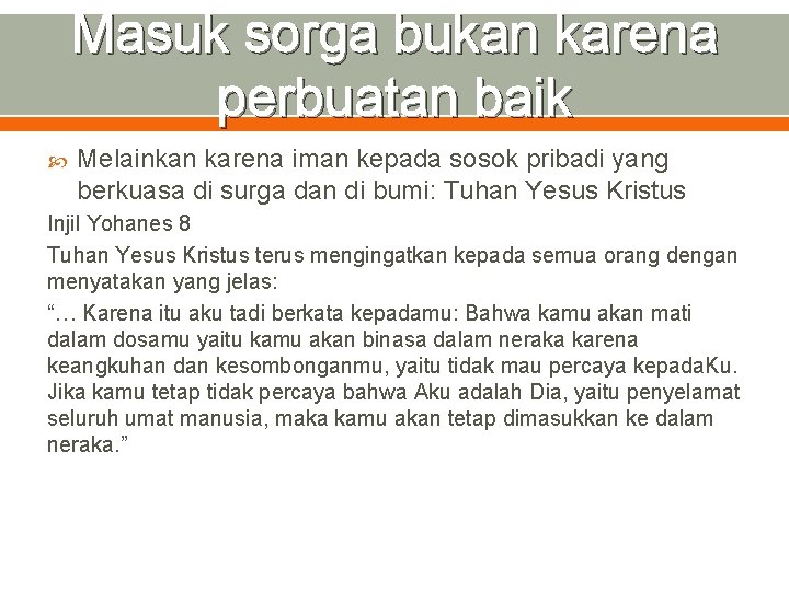 Masuk sorga bukan karena perbuatan baik Melainkan karena iman kepada sosok pribadi yang berkuasa