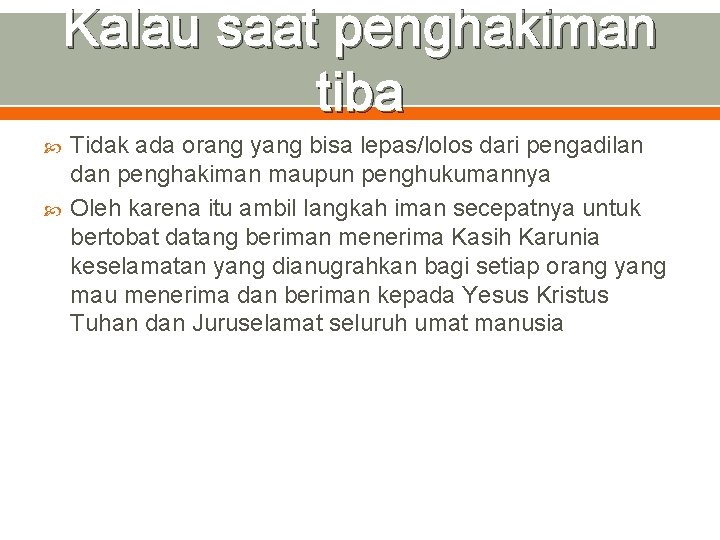 Kalau saat penghakiman tiba Tidak ada orang yang bisa lepas/lolos dari pengadilan dan penghakiman