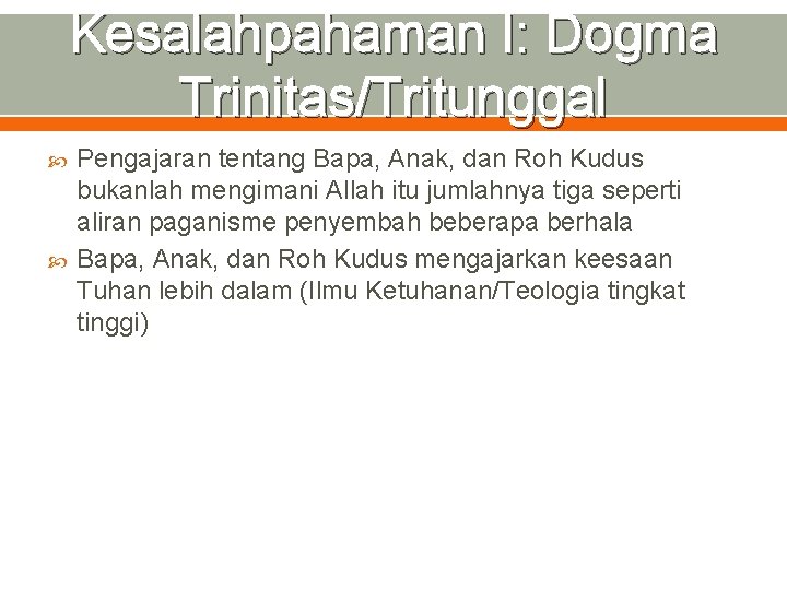 Kesalahpahaman I: Dogma Trinitas/Tritunggal Pengajaran tentang Bapa, Anak, dan Roh Kudus bukanlah mengimani Allah