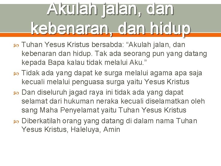 Akulah jalan, dan kebenaran, dan hidup Tuhan Yesus Kristus bersabda: “Akulah jalan, dan kebenaran