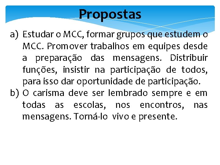 Propostas a) Estudar o MCC, formar grupos que estudem o MCC. Promover trabalhos em