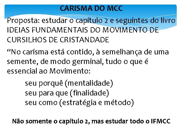 CARISMA DO MCC Proposta: estudar o capítulo 2 e seguintes do livro IDEIAS FUNDAMENTAIS
