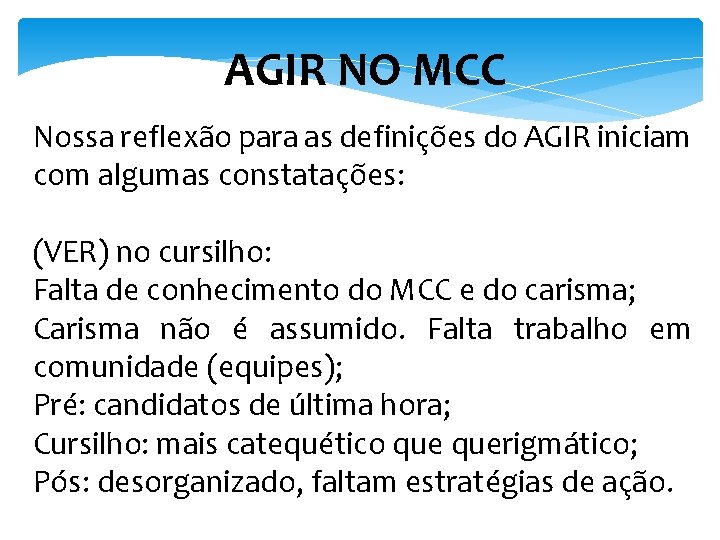 AGIR NO MCC Nossa reflexão para as definições do AGIR iniciam com algumas constatações: