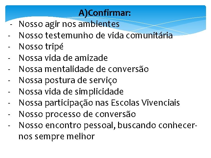 - A)Confirmar: Nosso agir nos ambientes Nosso testemunho de vida comunitária Nosso tripé Nossa