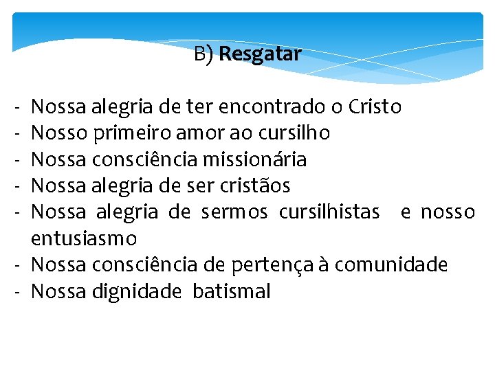 B) Resgatar - Nossa alegria de ter encontrado o Cristo Nosso primeiro amor ao