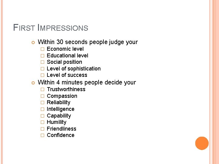 FIRST IMPRESSIONS Within 30 seconds people judge your � � � Economic level Educational