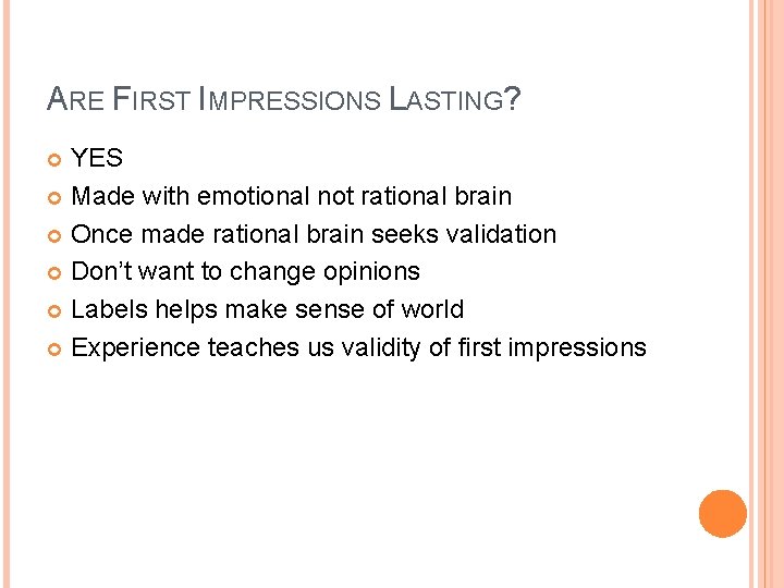 ARE FIRST IMPRESSIONS LASTING? YES Made with emotional not rational brain Once made rational