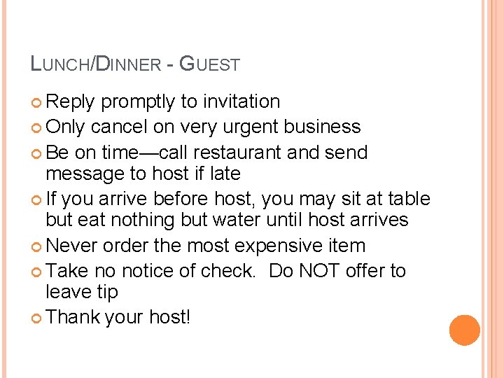 LUNCH/DINNER - GUEST Reply promptly to invitation Only cancel on very urgent business Be