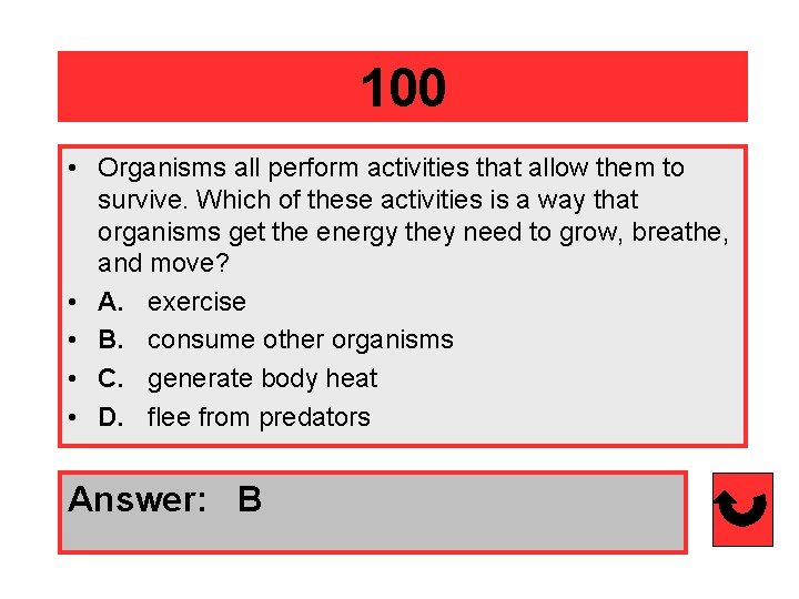 100 • Organisms all perform activities that allow them to survive. Which of these