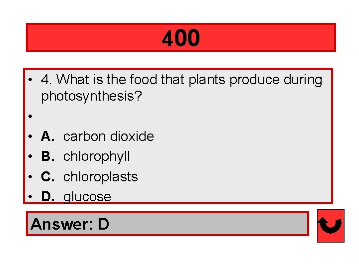 400 • 4. What is the food that plants produce during photosynthesis? • •