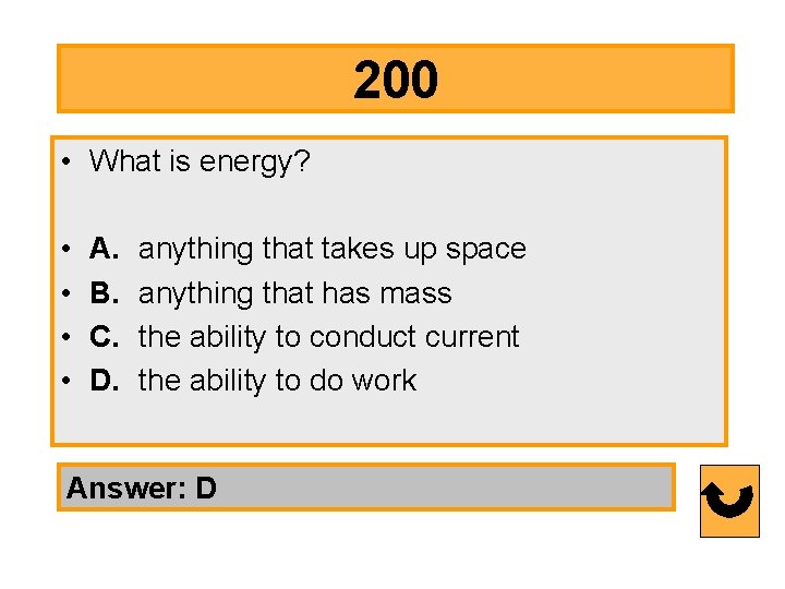 200 • • • What is energy? A. B. C. D. anything that takes