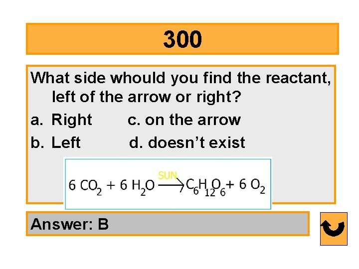 300 What side whould you find the reactant, left of the arrow or right?