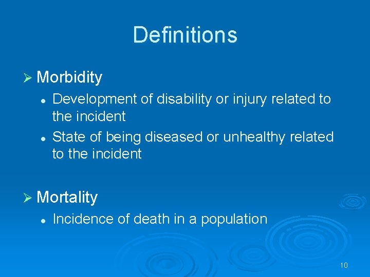 Definitions Morbidity l l Development of disability or injury related to the incident State