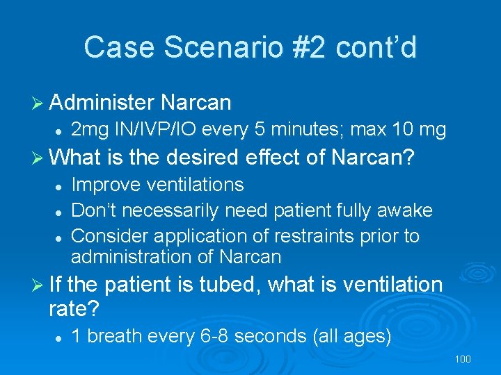 Case Scenario #2 cont’d Administer Narcan l 2 mg IN/IVP/IO every 5 minutes; max