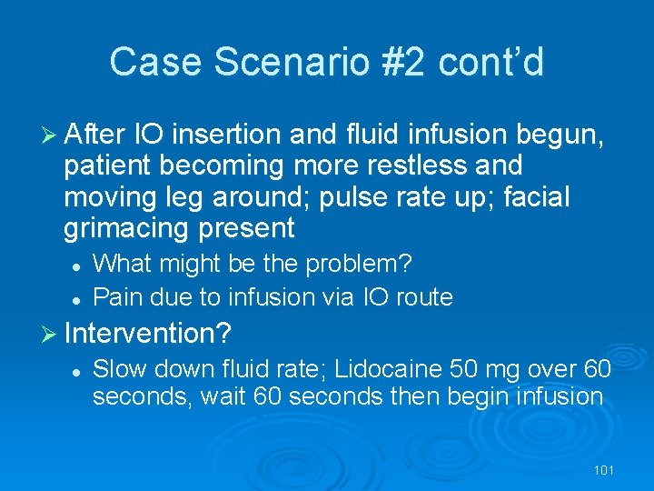 Case Scenario #2 cont’d After IO insertion and fluid infusion begun, patient becoming more