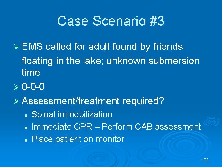 Case Scenario #3 EMS called for adult found by friends floating in the lake;