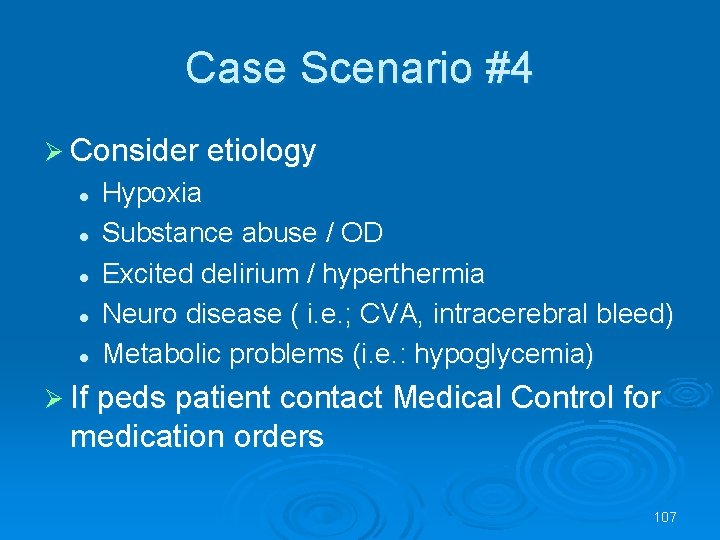 Case Scenario #4 Consider etiology l l l Hypoxia Substance abuse / OD Excited