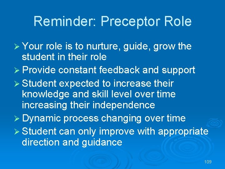 Reminder: Preceptor Role Your role is to nurture, guide, grow the student in their