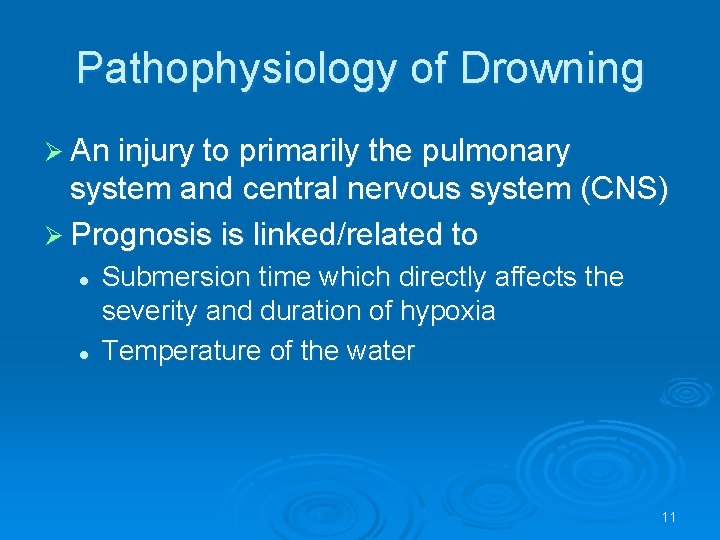 Pathophysiology of Drowning An injury to primarily the pulmonary system and central nervous system