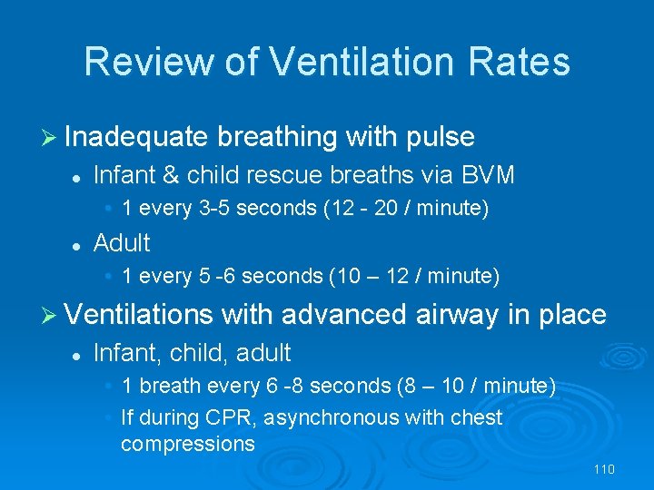 Review of Ventilation Rates Inadequate breathing with pulse l Infant & child rescue breaths
