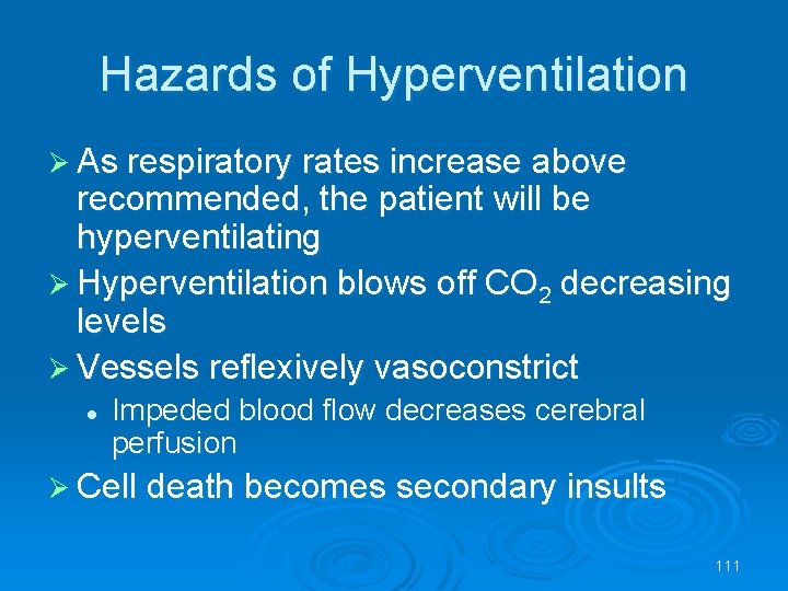 Hazards of Hyperventilation As respiratory rates increase above recommended, the patient will be hyperventilating