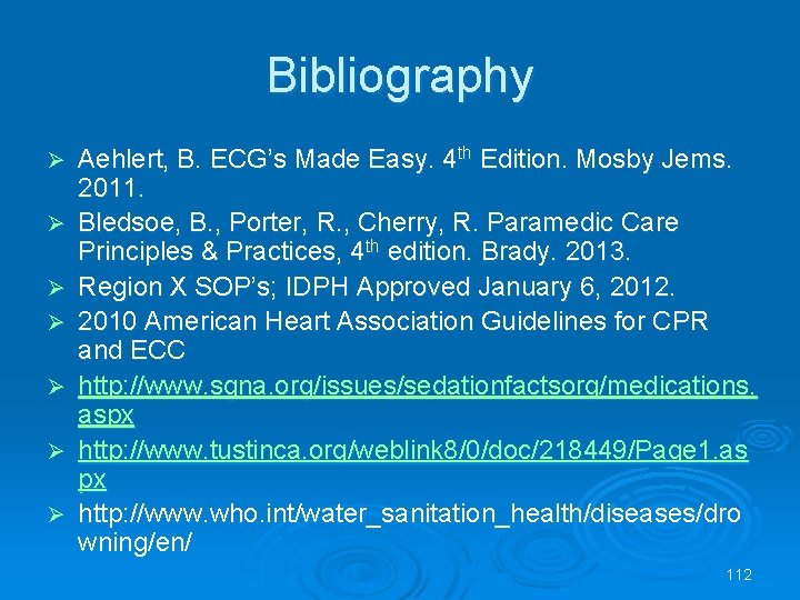 Bibliography Aehlert, B. ECG’s Made Easy. 4 th Edition. Mosby Jems. 2011. Bledsoe, B.