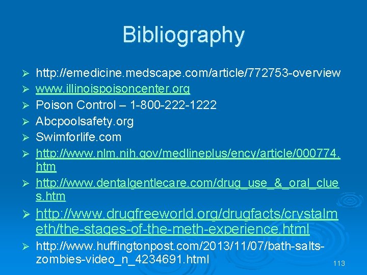 Bibliography http: //emedicine. medscape. com/article/772753 -overview www. illinoispoisoncenter. org Poison Control – 1 -800