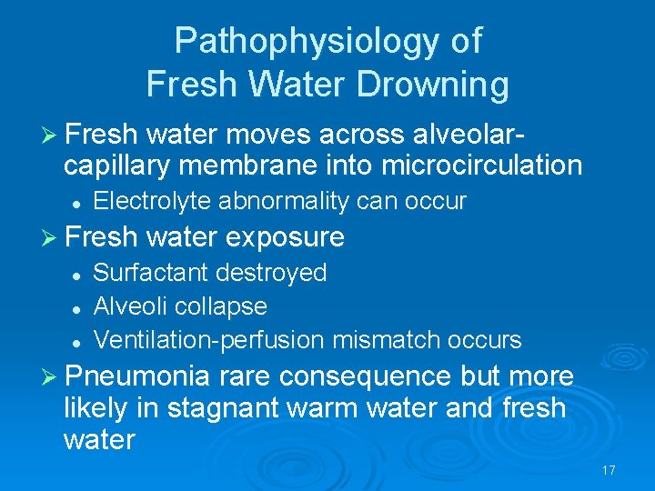 Pathophysiology of Fresh Water Drowning Fresh water moves across alveolar- capillary membrane into microcirculation