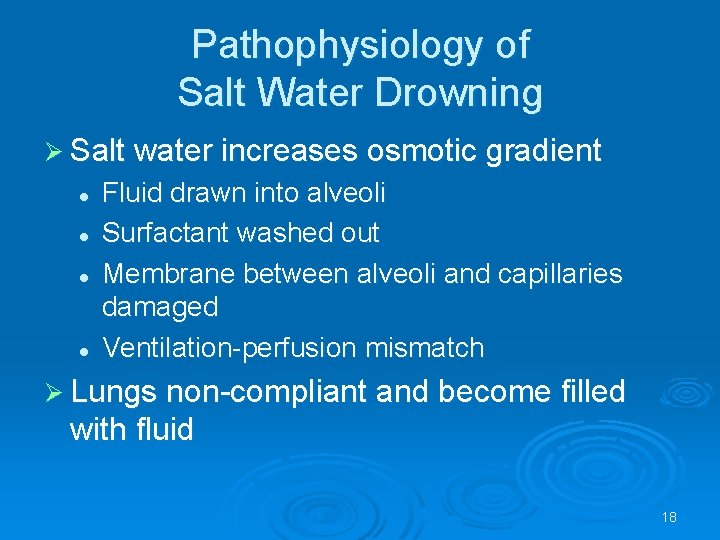 Pathophysiology of Salt Water Drowning Salt water increases osmotic gradient l l Fluid drawn
