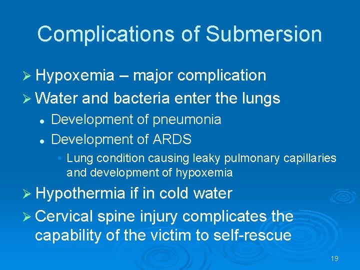 Complications of Submersion Hypoxemia – major complication Water and bacteria enter the lungs l