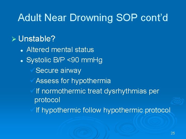 Adult Near Drowning SOP cont’d Unstable? l l Altered mental status Systolic B/P <90