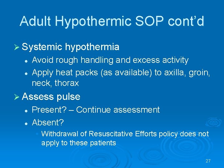 Adult Hypothermic SOP cont’d Systemic hypothermia l l Avoid rough handling and excess activity