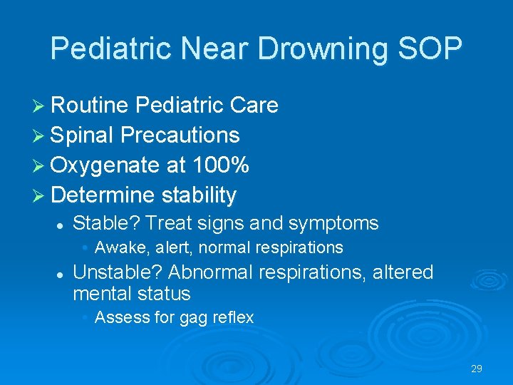 Pediatric Near Drowning SOP Routine Pediatric Care Spinal Precautions Oxygenate at 100% Determine stability