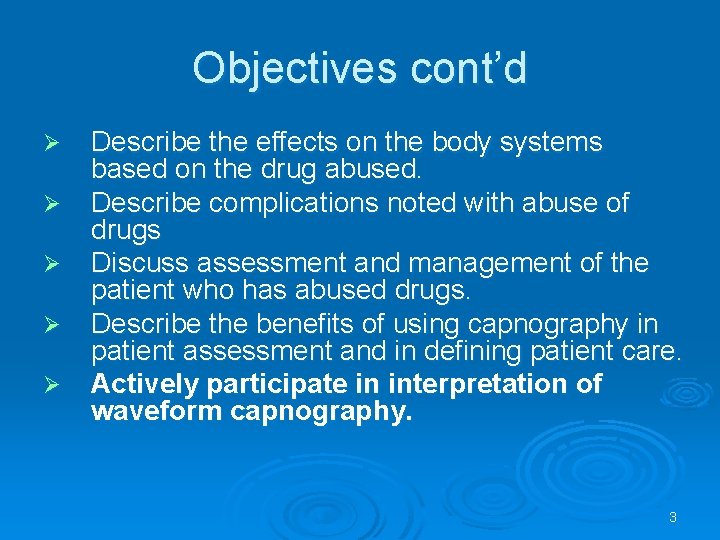 Objectives cont’d Describe the effects on the body systems based on the drug abused.