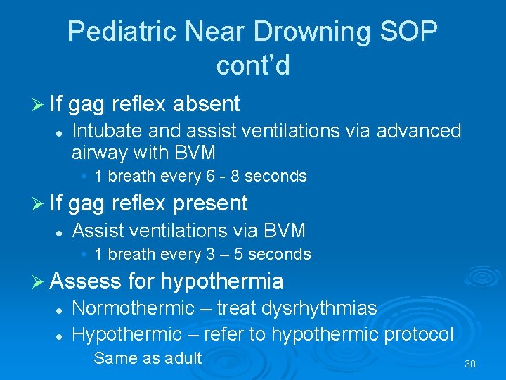 Pediatric Near Drowning SOP cont’d If gag reflex absent l Intubate and assist ventilations