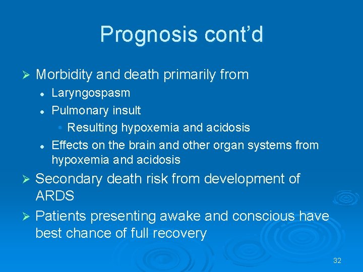 Prognosis cont’d Morbidity and death primarily from l l l Laryngospasm Pulmonary insult •