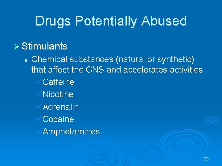 Drugs Potentially Abused Stimulants l Chemical substances (natural or synthetic) that affect the CNS