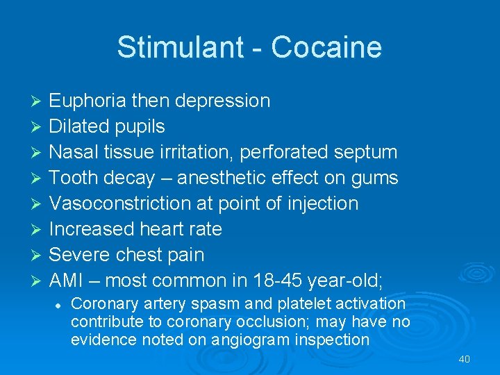 Stimulant - Cocaine Euphoria then depression Dilated pupils Nasal tissue irritation, perforated septum Tooth