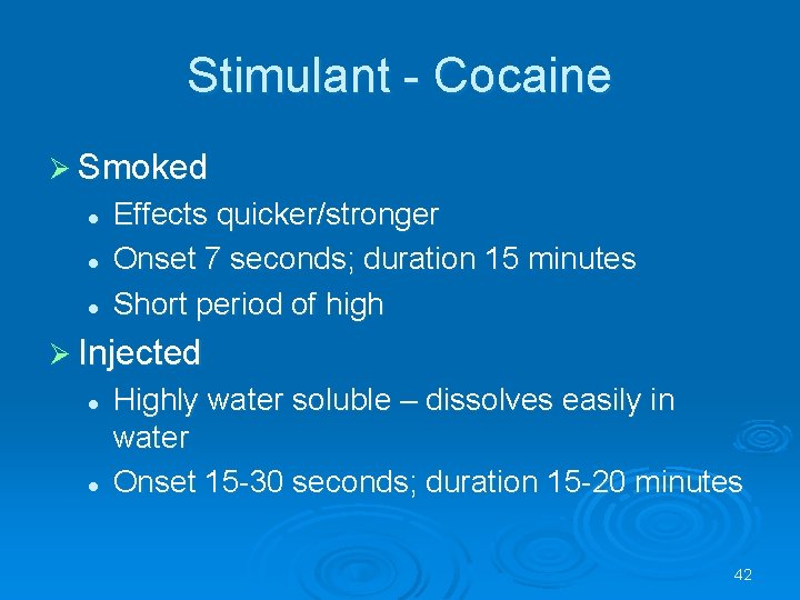 Stimulant - Cocaine Smoked l l l Effects quicker/stronger Onset 7 seconds; duration 15