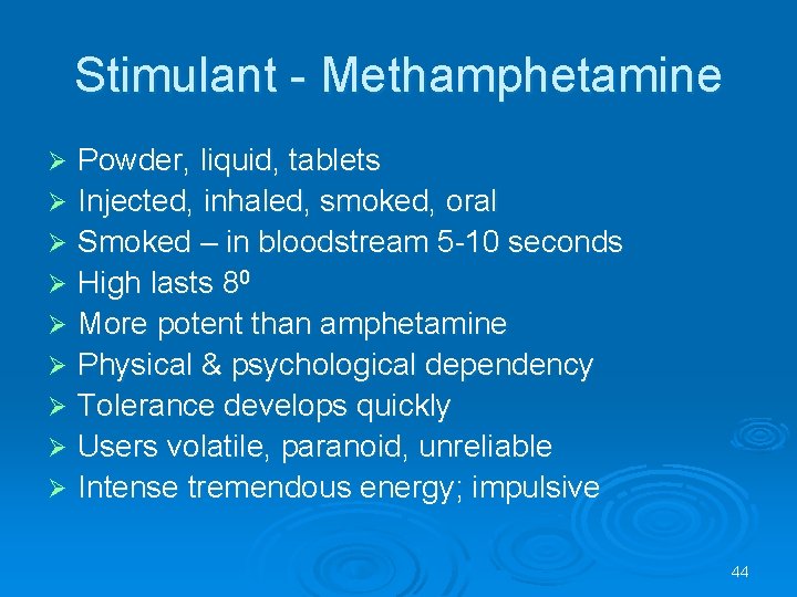 Stimulant - Methamphetamine Powder, liquid, tablets Injected, inhaled, smoked, oral Smoked – in bloodstream