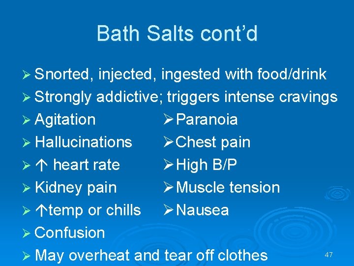 Bath Salts cont’d Snorted, injected, ingested with food/drink Strongly addictive; triggers intense cravings Agitation