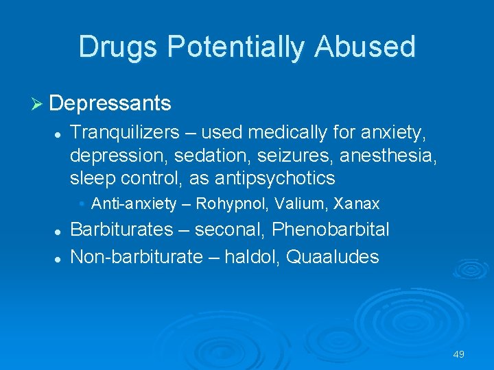 Drugs Potentially Abused Depressants l Tranquilizers – used medically for anxiety, depression, sedation, seizures,