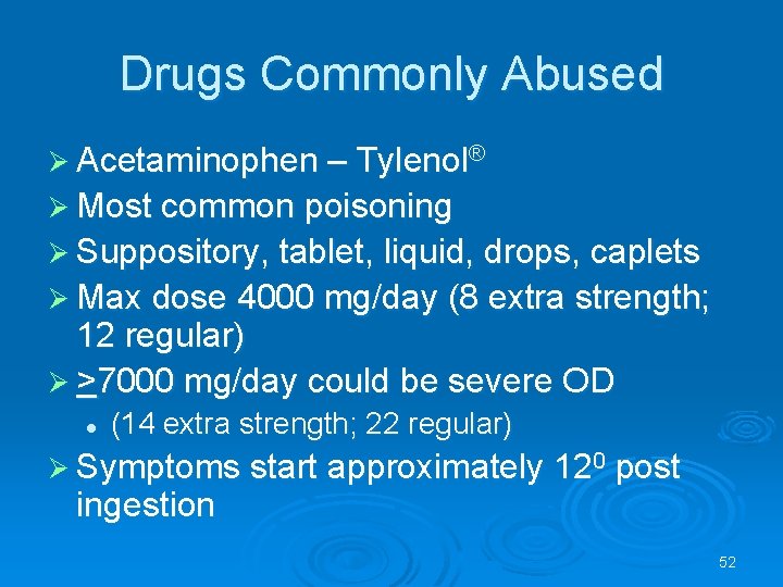 Drugs Commonly Abused Acetaminophen – Tylenol® Most common poisoning Suppository, tablet, liquid, drops, caplets