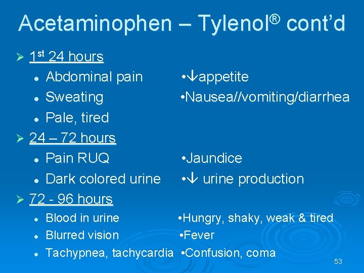 Acetaminophen – Tylenol® cont’d 1 st 24 hours l Abdominal pain l Sweating l