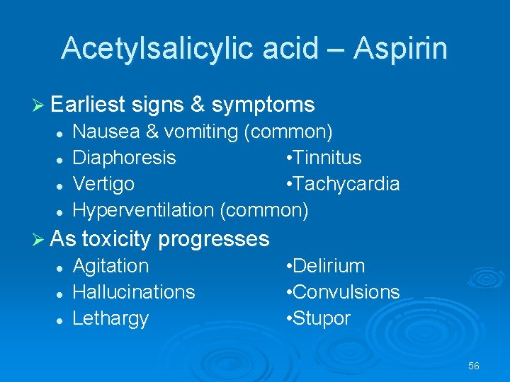 Acetylsalicylic acid – Aspirin Earliest signs & symptoms l l Nausea & vomiting (common)