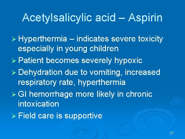 Acetylsalicylic acid – Aspirin Hyperthermia – indicates severe toxicity especially in young children Patient