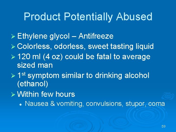 Product Potentially Abused Ethylene glycol – Antifreeze Colorless, odorless, sweet tasting liquid 120 ml