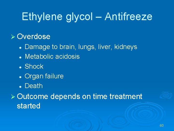 Ethylene glycol – Antifreeze Overdose l l l Damage to brain, lungs, liver, kidneys